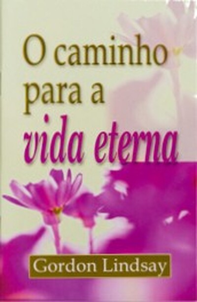 Foto Gordon Lindsay - Livro o caminho para a vida eterna