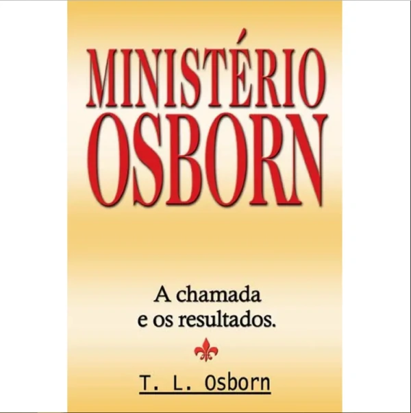 T. L. Osborn - Livro Ministério osborn: a chamada e os resultados