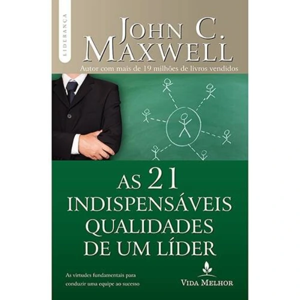 John C. Maxwell - Livro As 21 indispensáveis qualidades de um líder