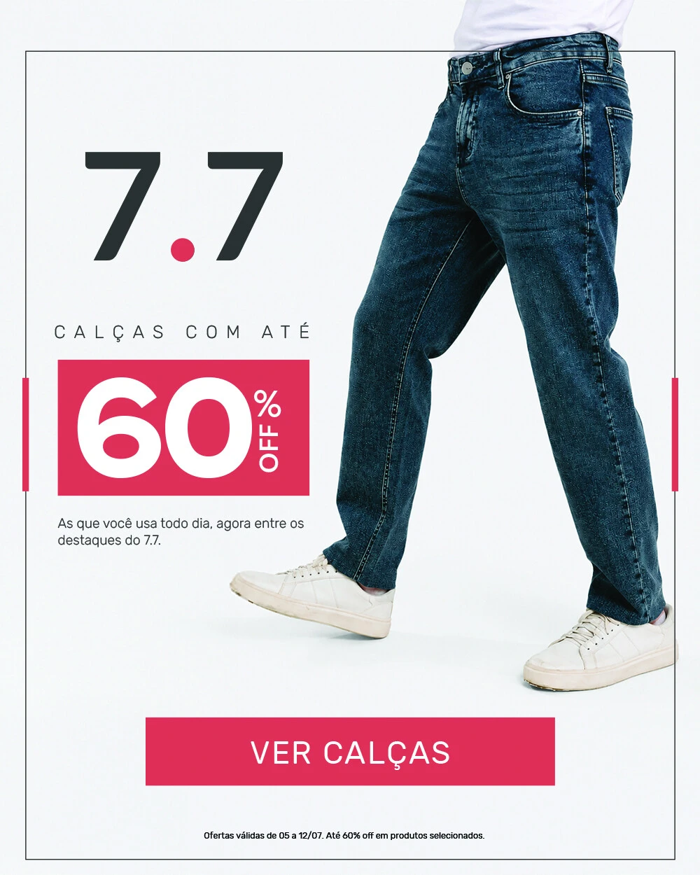 7.7 - Calças até 60% off