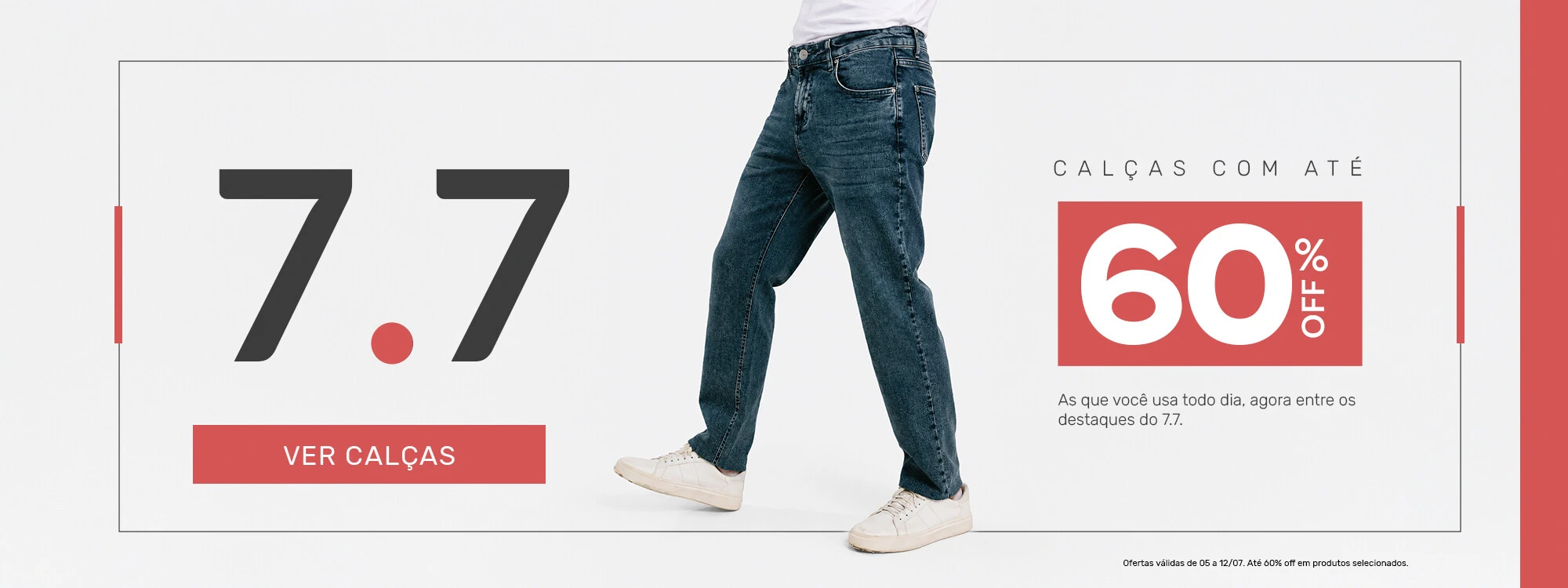 7.7 - Calças até 60% off